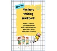 Numbers Writing Workbook Up To 100: Forward counting, Backward Counting, What comes in between, What come after and What comes before?