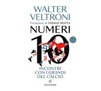NUMERI 10 - INCONTRI CON I GRANDI DEL CALCIO - VELTRONI WALTER - Solferino