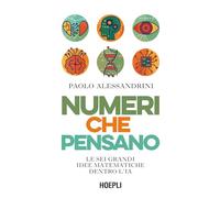 Numeri che pensano. Le sei grandi idee matematiche dentro l’IA