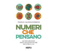 Numeri che pensano. Le sei grandi idee matematiche dentro l'IA - Alessandr...