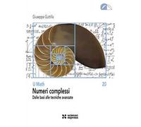 Numeri complessi. Dalle basi alle tecniche avanzate