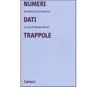 Numeri, dati, trappole. Elementi di psicometria - Miceli R. (cur.)