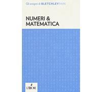 Numeri & matematica. Gli enigmi del Bletchley Park