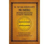 Numeri. Potere occulto e virtù mistiche. Le origini dei numeri, il loro significato e il legame con l'occulto