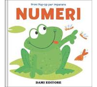 Numeri. Primi pop-up per imparare. Ediz. a colori
