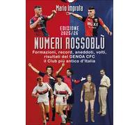 Numeri rossoblù. Formazioni, record, aneddoti, volti e risultati di 123 anni di storia del Genoa calcio
