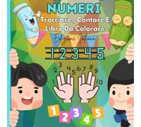 NUMERI TRACCIARE, CONTARE E LIBRO DA COLORARE: Pagine da colorare educative con numeri da tracciare e contare per bambini in età dai 3 ai 7 anni