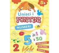 Numeri. Unisci i puntini. Ediz. a colori