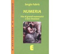 Numeria. Vite di grandi matematici e loro intuizioni - 2015 - Edi
