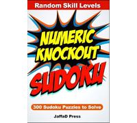 Numeric Knockout Sudoku: 300 Powerful Sudoku Puzzles Designed to Test Logic, Build Mental Strength, and Deliver a Winning Puzzle Experience