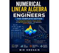 NUMERICAL LINEAR ALGEBRA FOR ENGINEERS: From Floating-Point Arithmetic to Sparse, Iterative, and High-Performance Methods with Applications in MATLAB and Python