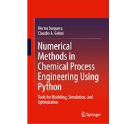 Numerical Methods in Chemical Process Engineering Using Python: Tools for Modeling, Simulation, and Optimization