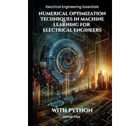 Numerical Optimization Techniques in Machine Learning for Electrical Engineers: With Python