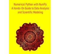 Numerical Python with NumPy: A Hands-On Guide to Data Analysis and Scientific Modeling: A Practical Introduction to NumPy, SciPy, and the Scientific Python Ecosystem