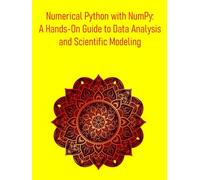 Numerical Python with NumPy: A Hands-On Guide to Data Analysis and Scientific Modeling: A Practical Introduction to NumPy, SciPy, and the Scientific Python Ecosystem