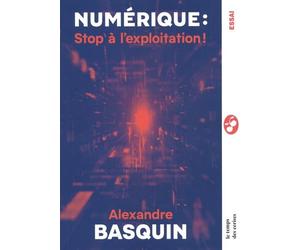 Numérique : Stop à l'exploitation !: Itinéraire d'un sénateur communiste dans le monde des Big Tech