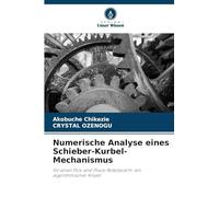 Numerische Analyse eines Schieber-Kurbel-Mechanismus: für einen Pick-and-Place-Roboterarm: ein algorithmischer Ansatz