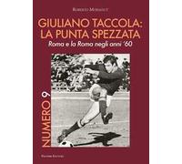 Numero 9. Giuliano Taccola: la punta spezzata. Roma e la Roma negli anni '60