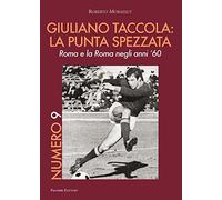 Numero 9. Giuliano Taccola: la punta spezzata. Roma e la Roma negli anni '60