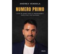 Numero primo. L’arte di essere unici e imprevedibili, nella vita e nel business
