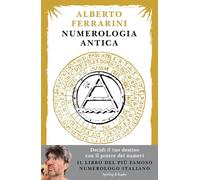 NUMEROLOGIA ANTICA. DECIDI IL TUO DESTINO CON IL POTERE DEI NUMERI - FERRARINI