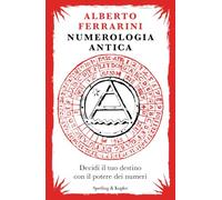 Numerologia antica. Decidi il tuo destino con il potere dei numeri