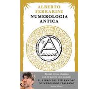 Numerologia antica. Decidi il tuo destino con il potere dei numeri