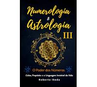 Numerologia & Astrologia III - O Poder dos Números