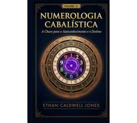 Numerologia Cabalística A Chave para o: A Chave para o Autoconhecimento e o Destino