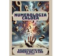 NUMEROLOGIA CALDEA: SIGNIFICATO DEI NUMERI DA 1 A 100