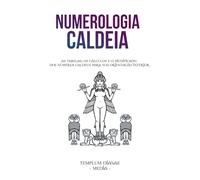 Numerologia Caldeia: As tabelas, os cálculos e o significado dos números caldeus para sua orientação interior