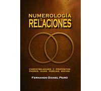 NUMEROLOGÍA DE LAS RELACIONES: COMPATIBILIDADES Y PROPÓSITOS PADRES, HIJOS, PAREJAS, SOCIOS.