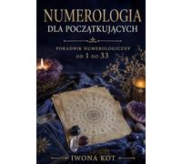 Numerologia dla początkujących: Poradnik numerologiczny od 1 do 33
