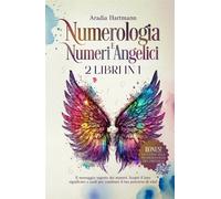 Numerologia e Numeri Angelici: 2 libri in 1 - Il messaggio segreto dei num...