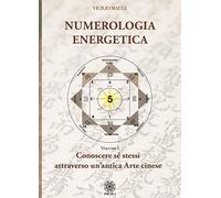 Numerologia energetica. Conoscere se stessi attraverso un'antica arte cinese (Vol. 1)