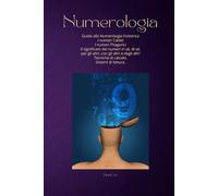 Numerologia esoterica cabalistica caldea pitagorica: Guida approfondita - significato dei numeri - tecnica di calcolo - metodo di lettura