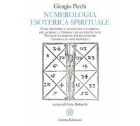 Numerologia esoterica e spirituale. Come percepire il significato e il simbolo del numero e l’energia che racchiude in sé. Tecniche numeriche per riconoscere l’energia di ogni individuo