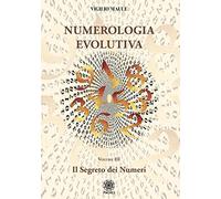 Numerologia evolutiva. I segreti del numero. Vol. 3