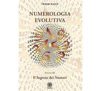 Numerologia evolutiva. I segreti del numero. Vol. 3