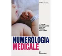 Numerologia medicale. Le origini delle malattie e la loro possibile risoluzione