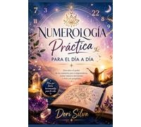 Numerología Práctica: Para el día a día. Guía esencial de autoconocimiento y mapa energético actual.