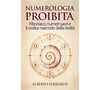 Numerologia proibita: Fibonacci, numeri sacri e il codice nascosto della realtà