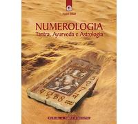 Numerologia. Tantra, Ayurveda e Astrologia