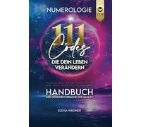 Numerologie: 111 Codes, die dein Leben verändern. Handbuch der geheimen Sprache der Zahlen. Entschlüssle deine Potenziale, entdecke den Sinn deines Le