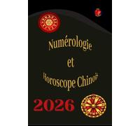 Numérologie Et Horoscope Chinois 2026