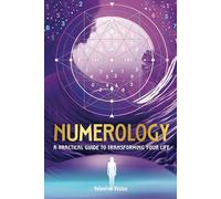 Numerology. A practical guide to transforming your life