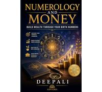 Numerology and Money: Build Wealth Through Your Birth Numbers: A Practical Guide to Financial Mindset, Career Success, Business Growth, and Wealth-Building Through Numerology