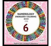 Numerology Energized Coloring Book for Number 6: Manifest Love, Harmony & Abundance!