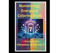 Numerology Energized Coloring Book: - Increase the Vibrations of Number 7