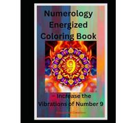 Numerology Energized Coloring Book: - Increase the Vibrations of Number 9